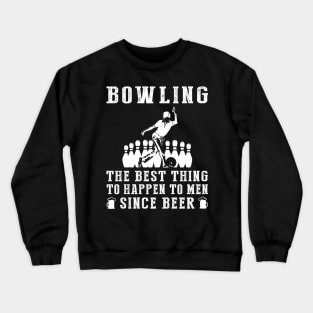 bowling the best thing to happen to men since beer wine Crewneck Sweatshirt